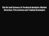 Download The Art and Science of Technical Analysis: Market Structure Price Action and Trading