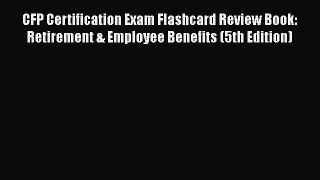 [Read book] CFP Certification Exam Flashcard Review Book: Retirement & Employee Benefits (5th