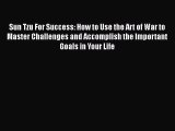 [Read book] Sun Tzu For Success: How to Use the Art of War to Master Challenges and Accomplish