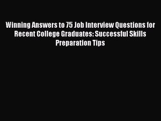 Download Video: [Read book] Winning Answers to 75 Job Interview Questions for Recent College Graduates: Successful