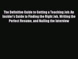Read The Definitive Guide to Getting a Teaching Job: An Insider's Guide to Finding the Right