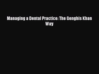 Download Managing a Dental Practice: The Genghis Khan Way  EBook