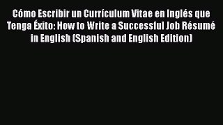 [Read book] Cómo Escribir un Currículum Vitae en Inglés que Tenga Éxito: How to Write a Successful