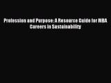 Read Profession and Purpose: A Resource Guide for MBA Careers in Sustainability Ebook Free