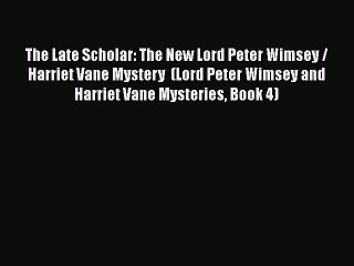 Download The Late Scholar: The New Lord Peter Wimsey / Harriet Vane Mystery  (Lord Peter Wimsey
