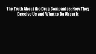 [Read book] The Truth About the Drug Companies: How They Deceive Us and What to Do About It