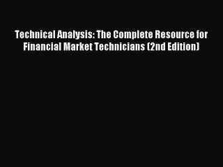 Read Technical Analysis: The Complete Resource for Financial Market Technicians (2nd Edition)