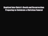 Read ‪Baptized Into Christ's Death and Resurrection: Preparing to Celebrate a Christian Funeral