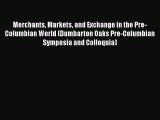 Read Merchants Markets and Exchange in the Pre-Columbian World (Dumbarton Oaks Pre-Columbian