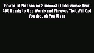 [Read book] Powerful Phrases for Successful Interviews: Over 400 Ready-to-Use Words and Phrases