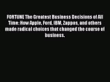 [Read book] FORTUNE The Greatest Business Decisions of All Time: How Apple Ford IBM Zappos