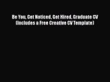 [Read book] Be You Get Noticed Get Hired Graduate CV (Includes a Free Creative CV Template)