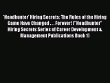 [Read book] 'Headhunter' Hiring Secrets: The Rules of the Hiring Game Have Changed . . . Forever!