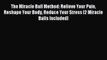 Read The Miracle Ball Method: Relieve Your Pain Reshape Your Body Reduce Your Stress [2 Miracle