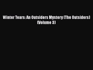 Download Winter Tears: An Outsiders Mystery (The Outsiders) (Volume 3)  Read Online