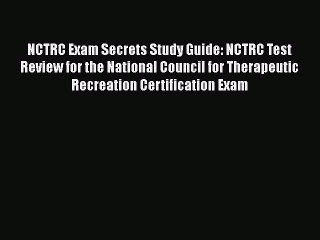 Read NCTRC Exam Secrets Study Guide: NCTRC Test Review for the National Council for Therapeutic