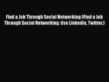 [Read book] Find a Job Through Social Networking (Find a Job Through Social Networking: Use