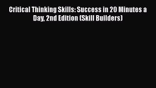 [Read book] Critical Thinking Skills: Success in 20 Minutes a Day 2nd Edition (Skill Builders)