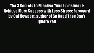[Read book] The 3 Secrets to Effective Time Investment: Achieve More Success with Less Stress: