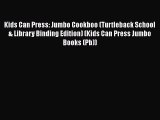 [Read Book] Kids Can Press: Jumbo Cookboo (Turtleback School & Library Binding Edition) (Kids