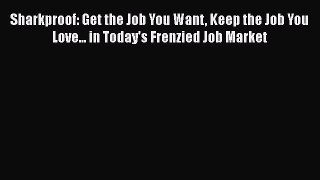 [Read book] Sharkproof: Get the Job You Want Keep the Job You Love... in Today's Frenzied Job