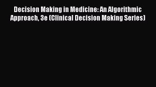 [Read book] Decision Making in Medicine: An Algorithmic Approach 3e (Clinical Decision Making