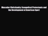 Read ‪Muscular Christianity: Evangelical Protestants and the Development of American Sport