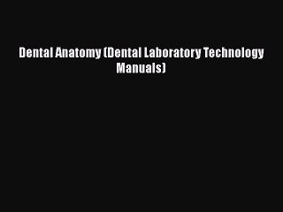 PDF Dental Anatomy (Dental Laboratory Technology Manuals) Free Books