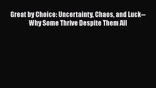 [Read Book] Great by Choice: Uncertainty Chaos and Luck--Why Some Thrive Despite Them All