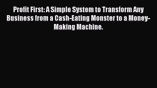[Read Book] Profit First: A Simple System to Transform Any Business from a Cash-Eating Monster