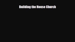Read ‪Building the House Church Ebook Free