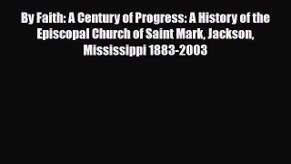 Read ‪By Faith: A Century of Progress: A History of the Episcopal Church of Saint Mark Jackson