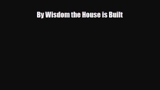 Download ‪By Wisdom the House is Built Ebook Online