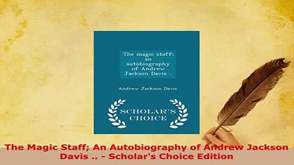 Download  The Magic Staff An Autobiography of Andrew Jackson Davis   Scholars Choice Edition Read Online