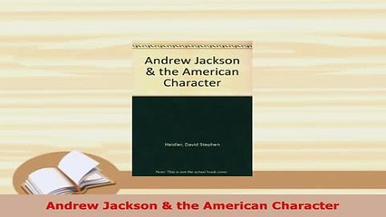 PDF  Andrew Jackson  the American Character Download Full Ebook