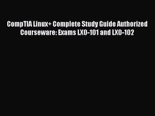 [Read PDF] CompTIA Linux+ Complete Study Guide Authorized Courseware: Exams LX0-101 and LX0-102