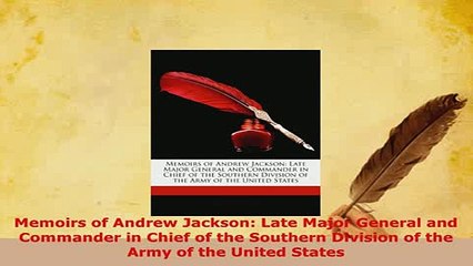 PDF  Memoirs of Andrew Jackson Late Major General and Commander in Chief of the Southern PDF Online
