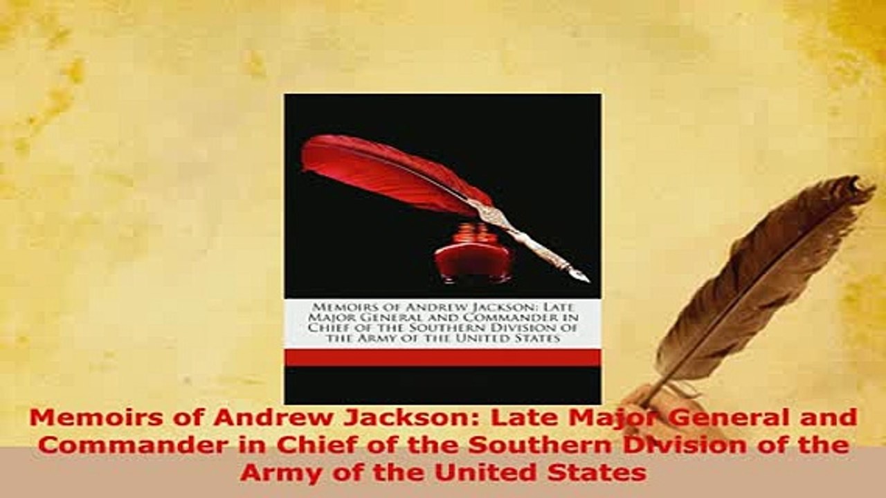 PDF  Memoirs of Andrew Jackson Late Major General and Commander in Chief of the Southern PDF Online