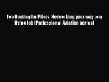 [Read book] Job Hunting for Pilots: Networking your way to a flying job (Professional Aviation