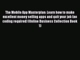 [Read PDF] The Mobile App Masterplan: Learn how to make excellent money selling apps and quit