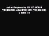 [Read PDF] Android Programming BOX SET: ANDROID PROGRAMMING and ANDROID GAME PROGRAMMING -