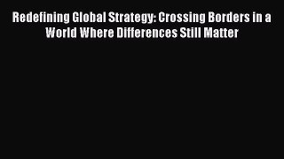 [Read book] Redefining Global Strategy: Crossing Borders in a World Where Differences Still