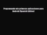 [Read PDF] Programando mis primeras aplicaciones para Android (Spanish Edition) Download Online