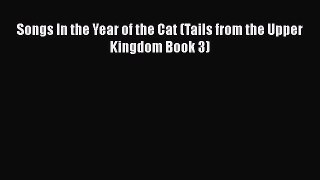 PDF Songs In the Year of the Cat (Tails from the Upper Kingdom Book 3)  Read Online