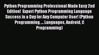 [Read PDF] Python Programming Professional Made Easy 2nd Edition!  Expert Python Programming