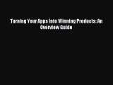 [Read PDF] Turning Your Apps Into Winning Products: An Overview Guide Download Online