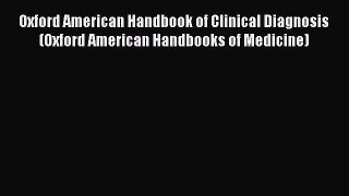 Download Oxford American Handbook of Clinical Diagnosis (Oxford American Handbooks of Medicine)