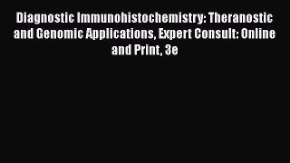 Read Diagnostic Immunohistochemistry: Theranostic and Genomic Applications Expert Consult: