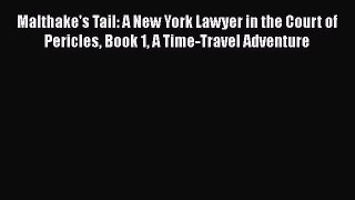 Download Malthake's Tail: A New York Lawyer in the Court of Pericles Book 1 A Time-Travel Adventure