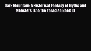 PDF Dark Mountain: A Historical Fantasy of Myths and Monsters (Eno the Thracian Book 3)  Read